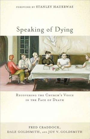 Seller image for Speaking of Dying : Recovering the Church's Voice in the Face of Death for sale by GreatBookPrices