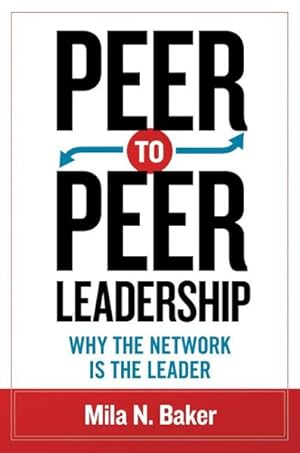 Bild des Verkufers fr Peer-to-Peer Leadership : Why the Network Is the Leader zum Verkauf von GreatBookPrices