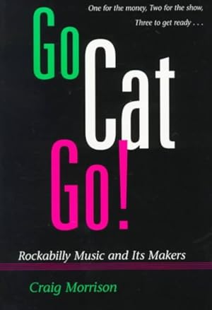 Image du vendeur pour Go Cat Go! : Rockabilly Music and Its Makers mis en vente par GreatBookPrices