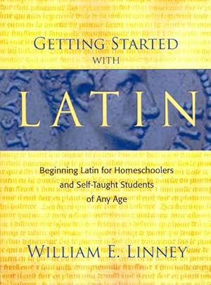 Seller image for Getting Started With Latin : Beginning Latin for Homeschoolers and Self-Taught Students of Any Age for sale by GreatBookPrices