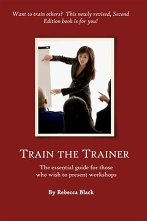 Bild des Verkufers fr Train the Trainer Guide : The Essential Guide for Those Who Wish to Present Workshops and Classes for Adults zum Verkauf von GreatBookPrices