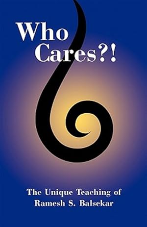 Imagen del vendedor de Who Cares?! The Unique Teaching of Ramesh S. Balsekar a la venta por GreatBookPrices