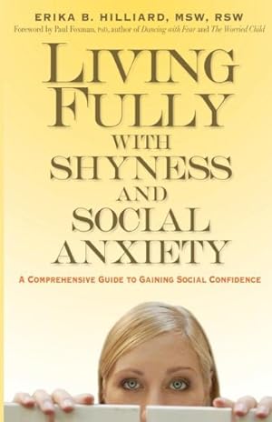 Seller image for Living Fully with Shyness and Social Anxiety : A Comprehensive Guide to Gaining Social Confidence for sale by GreatBookPrices