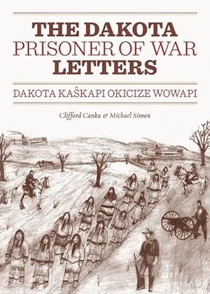 Image du vendeur pour Dakota Prisoner of War Letters : Dakota Kaskapi Okicize Wowapi mis en vente par GreatBookPrices