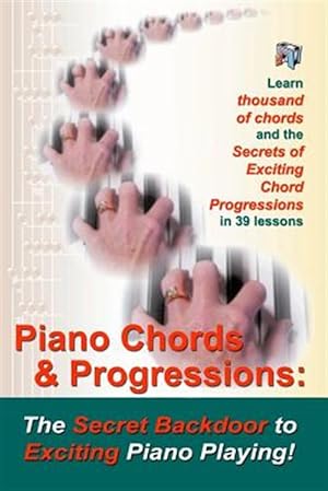 Seller image for Piano Chords & Progressions : The Secret Backdoor to Exciting Piano Playing! for sale by GreatBookPrices
