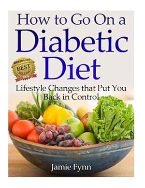 Seller image for How to Go on a Diabetic Diet : Lifestyle Changes That Put You Back in Control for sale by GreatBookPrices