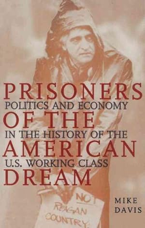 Seller image for Prisoners of the American Dream : Politics and Economy in the History of the Us Working Class for sale by GreatBookPrices