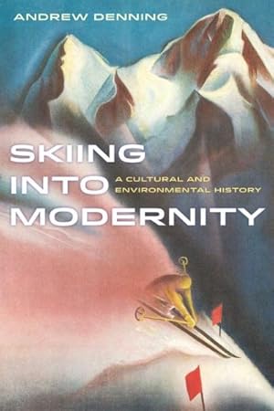 Image du vendeur pour Skiing into Modernity : A Cultural and Environmental History mis en vente par GreatBookPrices