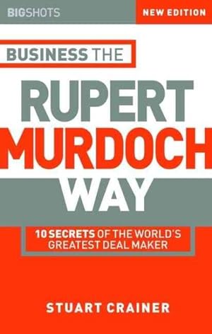 Imagen del vendedor de Business the Rupert Murdoch Way : 10 Secrets of the World's Greatest Deal-Maker a la venta por GreatBookPrices
