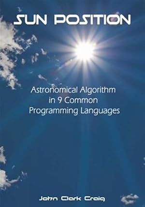 Bild des Verkufers fr Sun Position : Astronomical Algorithm in 9 Common Programming Languages zum Verkauf von GreatBookPrices