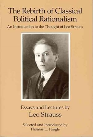 Bild des Verkufers fr Rebirth of Classical Political Rationalism : An Introduction to the Thought of Leo Strauss zum Verkauf von GreatBookPrices