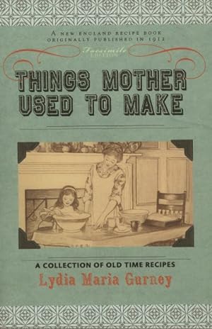 Immagine del venditore per Things Mother Used to Make : A Collection of Old Time Recipes, Some Nearly One Hundred Years Old and Never Published Before venduto da GreatBookPrices