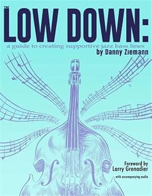 Seller image for The Low Down: A Guide to Creating Supportive Jazz Bass Lines for sale by GreatBookPrices