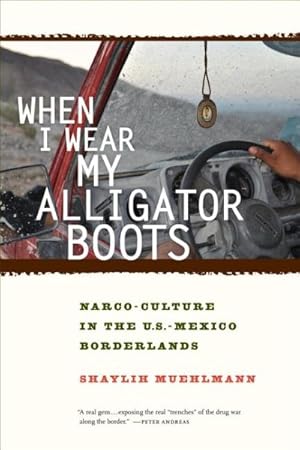 Seller image for When I Wear My Alligator Boots : Narco-Culture in the U.S.-Mexico Borderlands for sale by GreatBookPrices