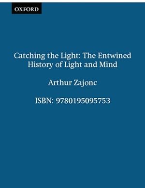 Imagen del vendedor de Catching the Light : The Entwined History of Light and Mind a la venta por GreatBookPrices