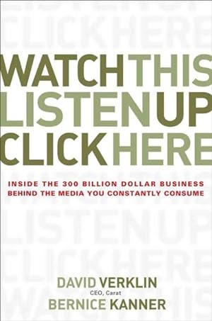 Seller image for Watch This, Listen Up, Click Here : Inside the 300 Billion Dollar Business Behind the Media You Constantly Consume for sale by GreatBookPrices
