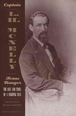 Seller image for Captain L.H. McNelly-- Texas Ranger : The Life and Times of a Fighting Man for sale by GreatBookPrices