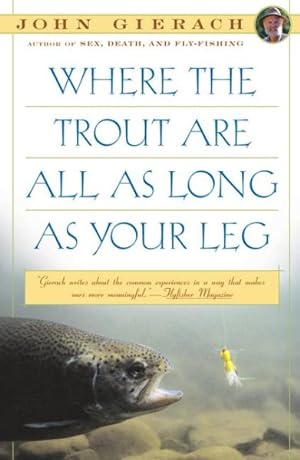 Seller image for Where the Trout Are All As Long As Your Leg for sale by GreatBookPrices