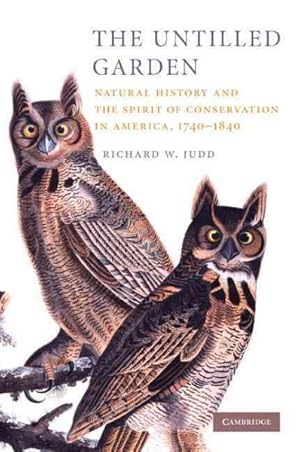 Seller image for Untilled Garden : Natural History and the Spirit of Conservation in America, 1740-1840 for sale by GreatBookPrices