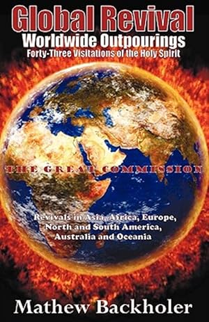 Seller image for Global Revival - Worldwide Outpourings, Forty-Three Visitations of the Holy Spirit - The Great Commission - Revivals in Asia, Africa, Europe, North an for sale by GreatBookPrices