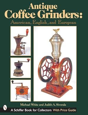 Image du vendeur pour Antique Coffee Grinders : American, English, And European mis en vente par GreatBookPrices