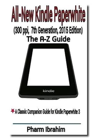 Image du vendeur pour All-new Kindle Paperwhite - 300 Ppi, 7th Generation, 2015 Edition : The A-z Guide mis en vente par GreatBookPrices