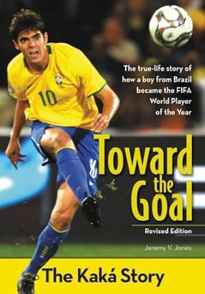 Image du vendeur pour Toward the Goal : The Kaka Story mis en vente par GreatBookPrices