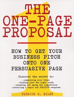 Immagine del venditore per One-Page Proposal : How to Get Your Business Pitch Onto One Persuasive Page venduto da GreatBookPrices