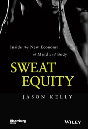 Seller image for Sweat Equity : Inside the New Economy of Mind and Body for sale by GreatBookPrices