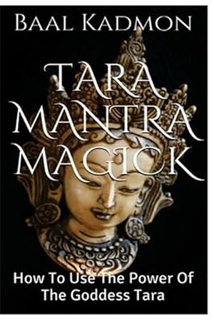 Image du vendeur pour Tara Mantra Magick : How to Use the Power of the Goddess Tara mis en vente par GreatBookPrices