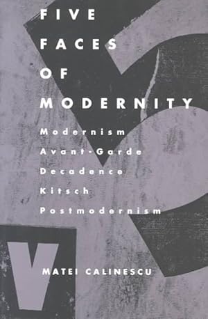 Immagine del venditore per Five Faces of Modernity : Modernism, Avant-garde, Decadence, Kitsch, Postmodernism venduto da GreatBookPrices