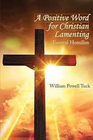 Seller image for A Positive Word for Christian Lamenting: Funeral Homilies for sale by GreatBookPrices