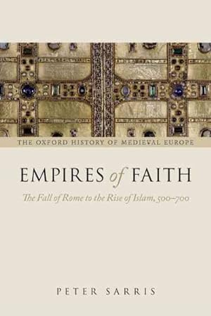 Imagen del vendedor de Empires of Faith : The Fall of Rome to the Rise of Islam, 500-700 a la venta por GreatBookPrices