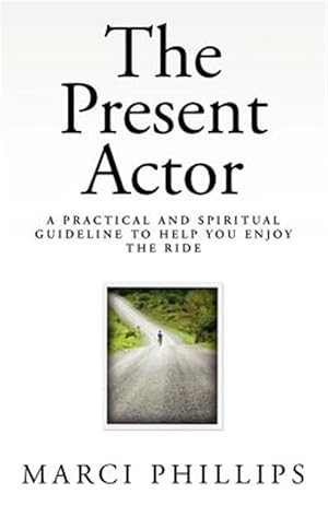 Seller image for Present Actor : A Practical and Spiritual Guideline to Help You Enjoy the Ride for sale by GreatBookPrices