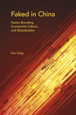 Immagine del venditore per Faked in China : Nation Branding, Counterfeit Culture, and Globalization venduto da GreatBookPrices
