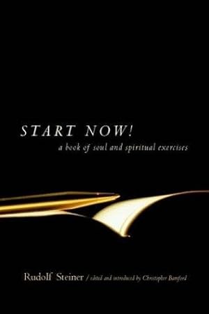 Seller image for Start Now! : A Book of Soul and Spiritual Exercises: Meditation Instructions, Meditations, Exercises, Verses for Living a Spiritual Year, Prayers for the Dead & Other Practices for Beginning and Experienced Practitioners for sale by GreatBookPrices