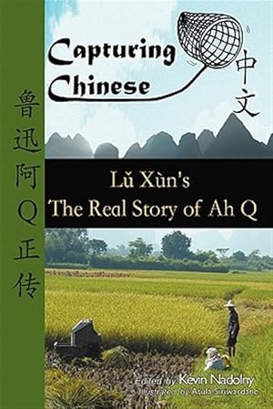 Immagine del venditore per Capturing Chinese the Real Story of Ah Q: An Advanced Chinese Reader with Pinyin and Detailed Footnotes to Help Read Chinese Literature venduto da GreatBookPrices