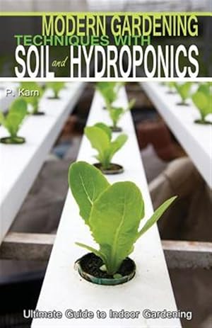 Immagine del venditore per Modern Gardening Techniques With Soil and Hydroponics : Hydroponic Books Ultimate Guide to Indoor Gardening venduto da GreatBookPrices