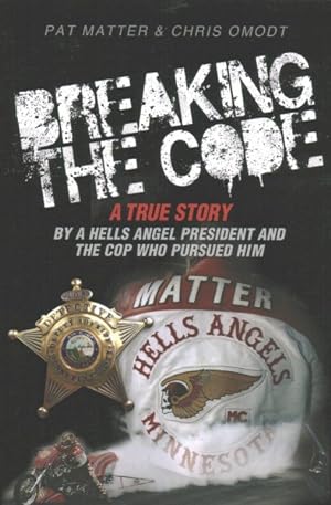 Image du vendeur pour Breaking the Code : A True Story by a Hells Angel President and the Cop Who Pursued Him mis en vente par GreatBookPrices