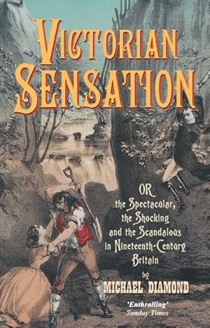 Seller image for Victorian Sensation : Or, the Spectacular, the Shocking and the Scandalous in Nineteenth-Century Britain for sale by GreatBookPrices