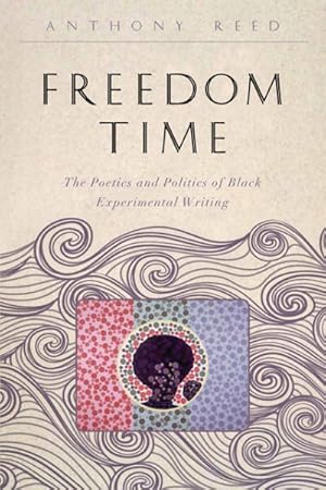 Bild des Verkufers fr Freedom Time : The Poetics and Politics of Black Experimental Writing zum Verkauf von GreatBookPrices