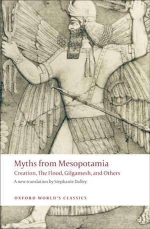 Image du vendeur pour Myths from Mesopotamia : Creation, the Flood, Gilgamesh, and Others mis en vente par GreatBookPrices