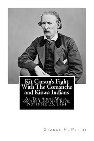 Seller image for Kit Carson's Fight With the Comanche and Kiowa Indians : At the Adobe Walls, on the Canadian Rive, November 25, 1864 for sale by GreatBookPrices