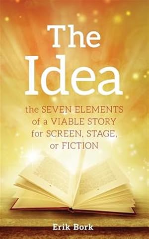 Seller image for The Idea: The Seven Elements of a Viable Story for Screen, Stage or Fiction for sale by GreatBookPrices