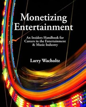 Immagine del venditore per Monetizing Entertainment : An Insider's Handbook for Careers in the Entertainment & Music Industry venduto da GreatBookPrices
