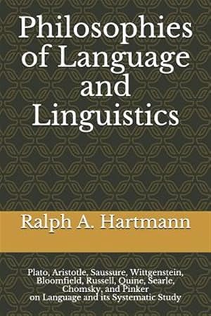 Immagine del venditore per Philosophies of Language and Linguistics: Plato, Aristotle, Saussure, Wittgenstein, Bloomfield, Russell, Quine, Searle, Chomsky, and Pinker on Languag venduto da GreatBookPrices