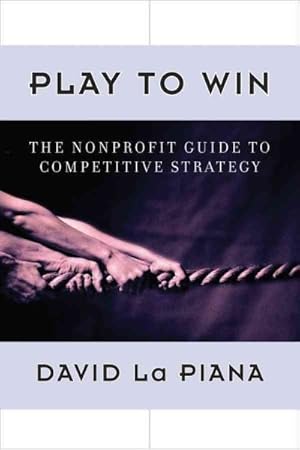 Seller image for Play to Win : The Nonprofit Guide to Competitive Strategy for sale by GreatBookPrices