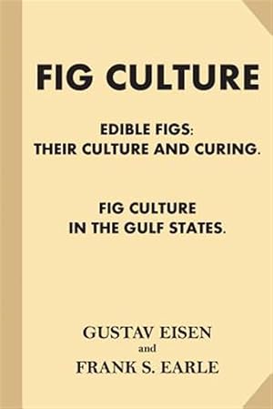 Bild des Verkufers fr Fig Culture : Edible Figs; Their Culture and Curing. Fig Culture in the Gulf Stat zum Verkauf von GreatBookPrices