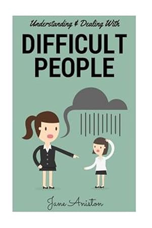 Imagen del vendedor de Difficult People : Understanding & Dealing With Difficult People, Bullying & Emotional Abuse at Home & in the Workplace a la venta por GreatBookPrices