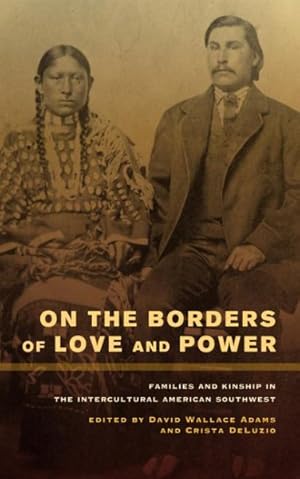 Image du vendeur pour On the Borders of Love and Power : Families and Kinship in the Intercultural American Southwest mis en vente par GreatBookPrices